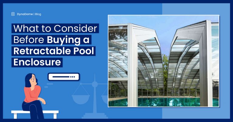 DynaDome | What to consider before buying a retractable pool enclosure?